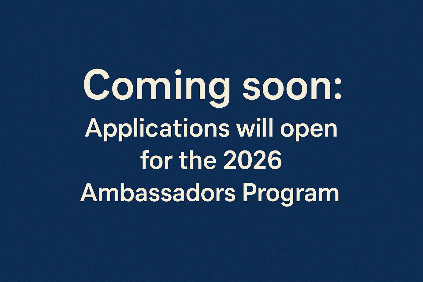 Coming soon: Applications will open for the 2026 Ambassadors Program.